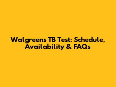Walgreens TB Test: Schedule, Availability & FAQs