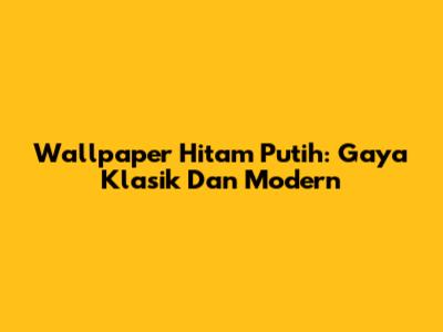 Wallpaper Hitam Putih: Gaya Klasik Dan Modern