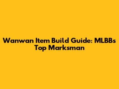Wanwan Item Build Guide: MLBB's Top Marksman