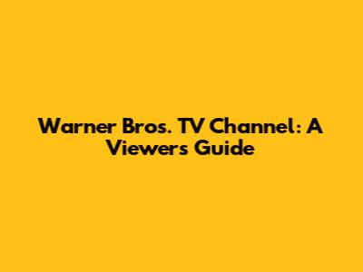 Warner Bros. TV Channel: A Viewer's Guide