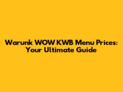 Warunk WOW KWB Menu Prices: Your Ultimate Guide