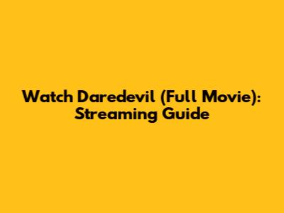 Watch Daredevil (Full Movie): Streaming Guide
