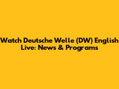 Watch Deutsche Welle (DW) English Live: News & Programs