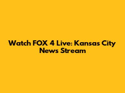 Watch FOX 4 Live: Kansas City News Stream