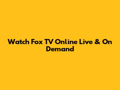 Watch Fox TV Online Live & On Demand