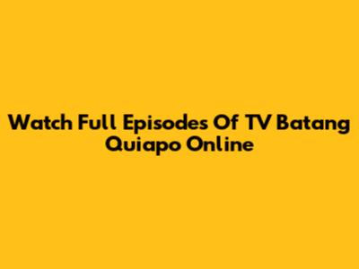 Watch Full Episodes Of TV Batang Quiapo Online