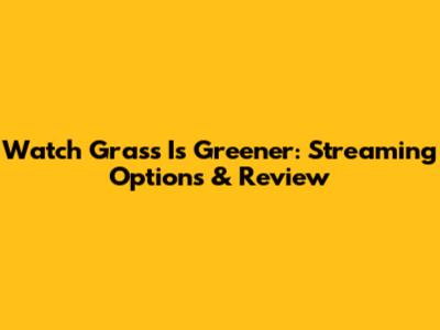 Watch Grass Is Greener: Streaming Options & Review