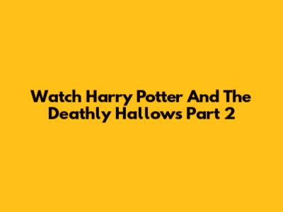 Watch Harry Potter And The Deathly Hallows Part 2
