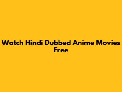 Watch Hindi Dubbed Anime Movies Free