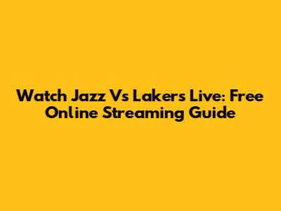Watch Jazz Vs Lakers Live: Free Online Streaming Guide