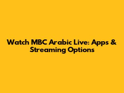 Watch MBC Arabic Live: Apps & Streaming Options