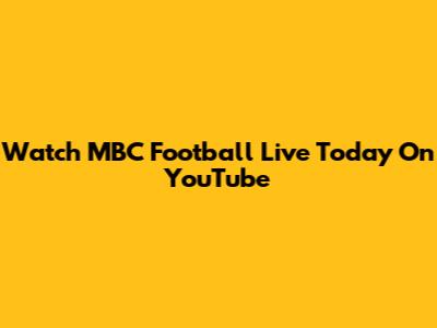 Watch MBC Football Live Today On YouTube