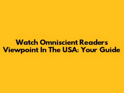 Watch Omniscient Reader's Viewpoint In The USA: Your Guide