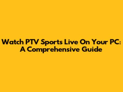 Watch PTV Sports Live On Your PC: A Comprehensive Guide