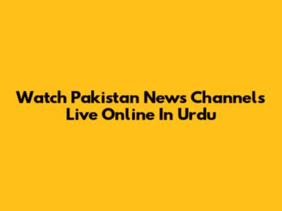 Watch Pakistan News Channels Live Online In Urdu