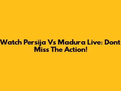 Watch Persija Vs Madura Live: Don't Miss The Action!
