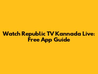 Watch Republic TV Kannada Live: Free App Guide
