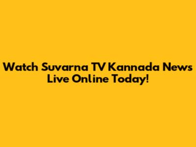 Watch Suvarna TV Kannada News Live Online Today!