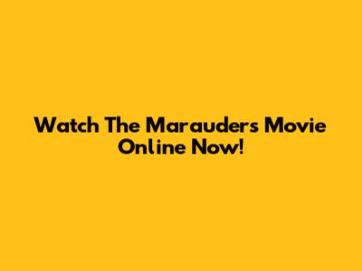 Watch The Marauders Movie Online Now!