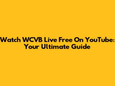 Watch WCVB Live Free On YouTube: Your Ultimate Guide
