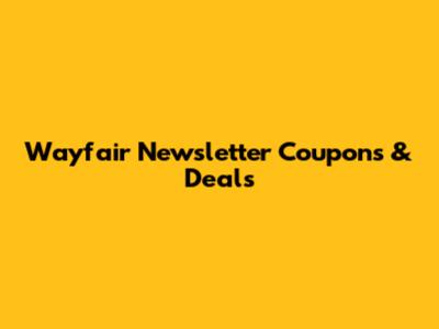 Wayfair Newsletter Coupons & Deals
