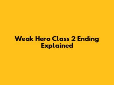 Weak Hero Class 2 Ending Explained