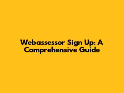 Webassessor Sign Up: A Comprehensive Guide