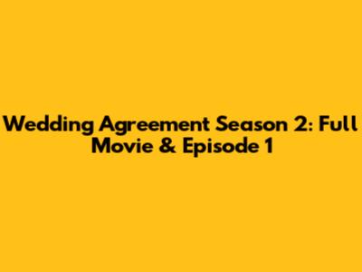 Wedding Agreement Season 2: Full Movie & Episode 1