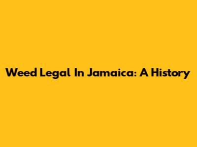 Weed Legal In Jamaica: A History