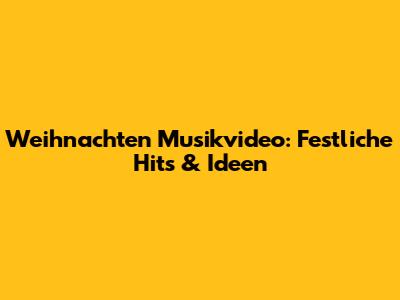 Weihnachten Musikvideo: Festliche Hits & Ideen