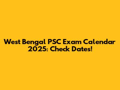 West Bengal PSC Exam Calendar 2025: Check Dates!