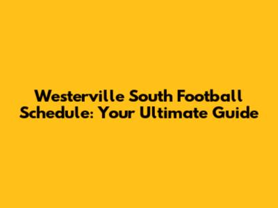 Westerville South Football Schedule: Your Ultimate Guide