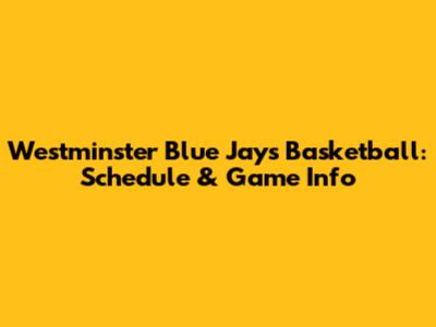 Westminster Blue Jays Basketball: Schedule & Game Info