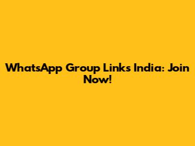 WhatsApp Group Links India: Join Now!