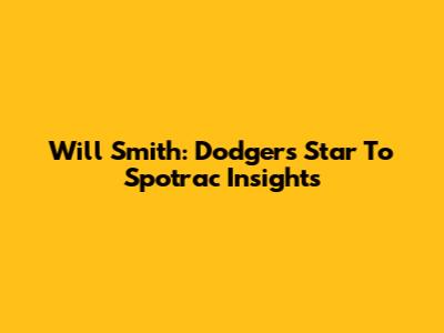 Will Smith: Dodgers' Star To Spotrac Insights