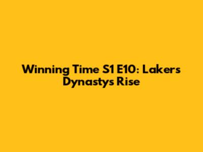 Winning Time S1 E10: Lakers Dynasty's Rise