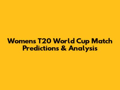 Women's T20 World Cup Match Predictions & Analysis