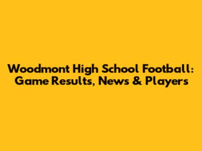 Woodmont High School Football: Game Results, News & Players