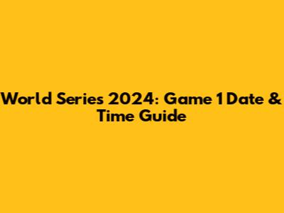World Series 2024: Game 1 Date & Time Guide