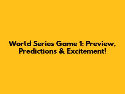 World Series Game 1: Preview, Predictions & Excitement!