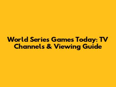 World Series Games Today: TV Channels & Viewing Guide