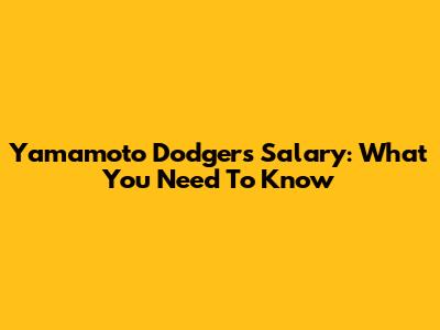 Yamamoto Dodgers Salary: What You Need To Know