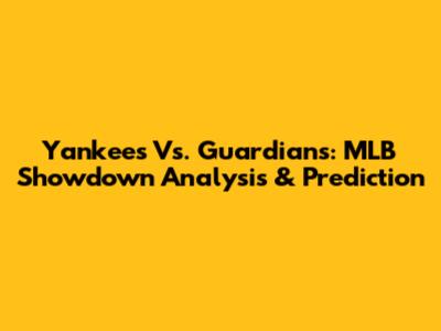 Yankees Vs. Guardians: MLB Showdown Analysis & Prediction