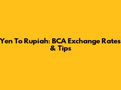 Yen To Rupiah: BCA Exchange Rates & Tips