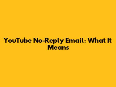 YouTube No-Reply Email: What It Means