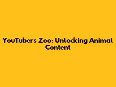 YouTubers Zoo: Unlocking Animal Content