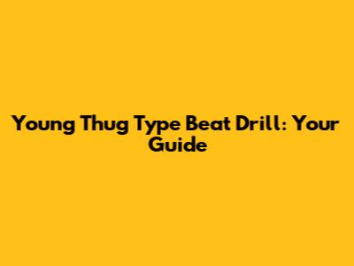 Young Thug Type Beat Drill: Your Guide