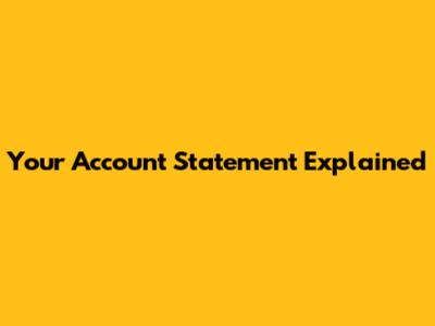 Your Account Statement Explained
