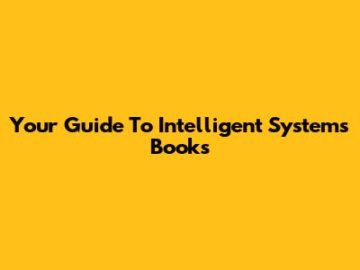 Your Guide To Intelligent Systems Books