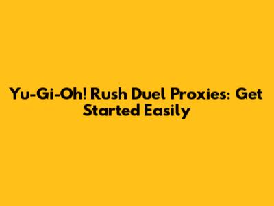 Yu-Gi-Oh! Rush Duel Proxies: Get Started Easily